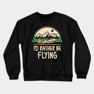 I'd Rather Be Flying. Retro Airplane Crewneck Sweatshirt